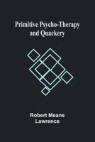 Primitive Psycho-therapy And Quackery 152373874X Book Cover