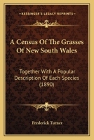 A Census Of The Grasses Of New South Wales: Together With A Popular Description Of Each Species 1179537580 Book Cover