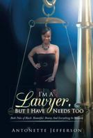 I'm A Lawyer, But I Have Needs Too 149184292X Book Cover