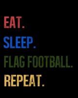 Eat Sleep Flag Football Repeat: Enthusiasts Retro Themed Colors Gratitude Journal 386 Pages Notebook 193 Days 8x10 Meal Planner 171018812X Book Cover