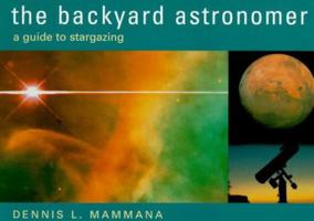 The Backyard Astronomer: A Guide to Stargazing 1567993435 Book Cover