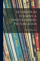 Sigurdur in Iceland, a Photographic Picture Book 1014561221 Book Cover