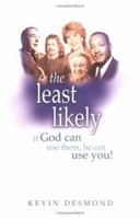 Least Likely, The: If God Can Use Them, He Can Use You! 0825460611 Book Cover