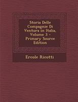 Storia Delle Compagnie Di Ventura In Italia, Volume 3... 1294498215 Book Cover