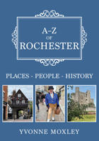 A-Z of Rochester: Places-People-History 1398117099 Book Cover