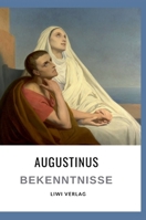 Augustinus: Bekenntnisse. Vollständige Neuausgabe: Übersetzt von Otto F. Lachmann (German Edition) 3965428918 Book Cover