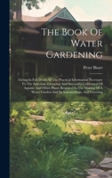The Book Of Water Gardening: Giving In Full Detail All The Practical Information Necessary To The Selection, Grouping And Successful Cultivation Of ... Garden And Its Surroundings, And Covering 1020432829 Book Cover