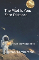 The Pilot Is You: Zero Distance: Black and White Edition B0GPBCVM5D Book Cover