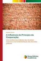 A Influência do Princípio da Cooperação: Uma análise da proibição das decisões surpresa e da fundamentação das decisões judiciais 6202175370 Book Cover