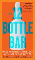 The 12 Bottle Bar: A Dozen Bottles. Hundreds of Cocktails. 076117494X Book Cover