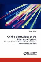 On the Eigenvalues of the Manakov System: Bounds for the Eigenvalues and Chirp Parameters in a Birefringent Fiber Optic Cable 3843363250 Book Cover