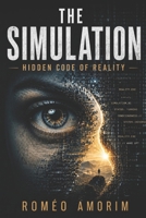 THE SIMULATION - HIDDEN CODE OF REALITY - B0H56YYXJK Book Cover