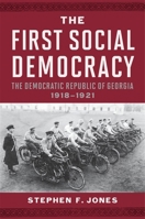 The First Social Democracy: The Democratic Republic of Georgia, 1918-1921 0674046234 Book Cover