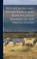 Report in Regard to the Range and Ranch Cattle Business of the United States 1017396957 Book Cover