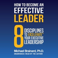 How to Become an Effective Leader: 8 Disciplines to Excelerate℠ Your Executive B0BWQMHTHF Book Cover