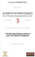 SCRIPTS HYPNOTIQUES EN HYPNOSE ERICKSONIENNE ET PNL N°5: 5 nouveaux Scripts Hypnotiques pour vos séances d'Hypnose ! 2810623562 Book Cover