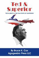 Ted & Superior Ted Albert & the 51st State of Superior 0982239017 Book Cover