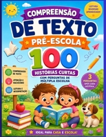 Compreensão de Texto – Pré-Escola: 100 histórias curtas com perguntas de múltipla escolha | Leitura, interpretação de texto, alfabetização e aprendizagem divertida (Portuguese Edition) B0HCLZZ6L5 Book Cover