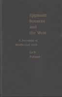 Zygmunt Bauman and the West: A Sociology of Intellectual Exile 0228017688 Book Cover