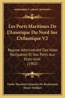 Les Ports Maritimes De L'Amerique Du Nord Sur L'Atlantique V2: Regime Administratif Des Voies Navigables Et Des Ports Aux Etats-Unis (1902) 1167718623 Book Cover