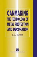 Canmaking: The Technology of Metal Protection and Decoration 0751403954 Book Cover