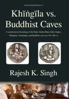 Khingila vs. Buddhist Caves: A synchronised chronology of the Early Alchon Huns, Early Guptas, Vakatakas, Traikutakas, and Buddhist caves (ca. 451-480 CE) (Ajanta Mahapitaka) 8192510786 Book Cover