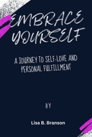 Embrace Yourself: A Journey to Self-Love and Personal Fulfillment B0CLGX9CKF Book Cover