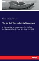 The Lord of War and of Righteousness. A Thanksgiving Sermon 3337085245 Book Cover