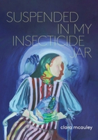 Suspended in My Insecticide Jar: Poems 1958600083 Book Cover