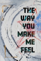 The Way You Make Me Feel 1736362054 Book Cover