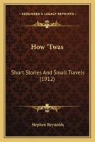 How 'Twas: Short Stories and Small Travels 1434407128 Book Cover