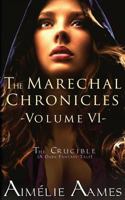 The Marechal Chronicles: Volume VI, The Crucible: A Dark Fantasy Tale 1541128508 Book Cover