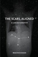 The Scars, Aligned: A Cancer Narrative 163534851X Book Cover