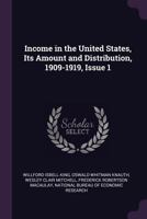 Income in the United States: Its Amount and Distribution, 1909-1919, Volume 1 - Primary Source Edition 1141631830 Book Cover