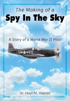The Making of a Spy In the Sky: A Story of a World War II Pilot 1977239919 Book Cover