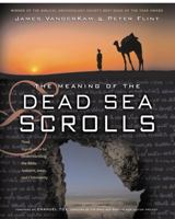 The Meaning of the Dead Sea Scrolls: Their Significance for Understanding the Bible, Judaism, Jesus and Christianity 0060684658 Book Cover