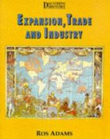 Expansion, Trade and Industry (Discovering History) 0946183961 Book Cover