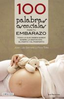 100 palabras esenciales para tu embarazo: Todo lo que debes saber sobre la gestación, el parto y el posparto 8416012520 Book Cover