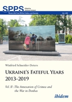 Ukraine’s Fateful Years 2013–2019, Vol. II: The Annexation of Crimea and the War in Donbas 3838217268 Book Cover