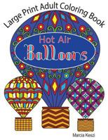 Large Print Adult Coloring Book: Hot Air Balloons: Simple Designs for Art Therapy, Relaxation, Meditation and Calmness 1724911708 Book Cover