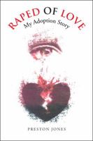 Raped of Love: My Adoption Story 1546209336 Book Cover