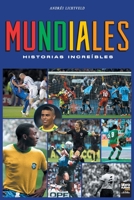 Mundiales: historias increíbles 9878943526 Book Cover