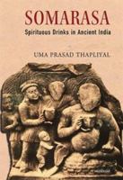 Somarasa: Spirituous Drinks in Ancient India 8119139305 Book Cover