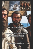 DIE DREI KAPITÄNE: ALTES GRIECHENLAND - ÄGÄISCHES MEER (German Edition) B0GGC37SV4 Book Cover