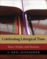 Celebrating Liturgical Time: Days, Weeks, and Seasons 0898698731 Book Cover