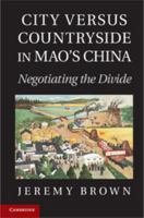 City Versus Countryside in Mao's China: Negotiating the Divide 1107424542 Book Cover