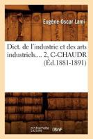 Dict. de L'Industrie Et Des Arts Industriels. Tome 2, C-Chaudr (A0/00d.1881-1891) 201253807X Book Cover