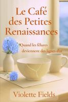 Le Café des Petites Renaissances: Quand les fêlures deviennent des lignes d'or - Un roman feel-good sur la reconstruction, la transmission et la beauté des choses abîmées. B0G2GQBKY3 Book Cover