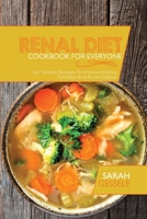 Renal Diet Cookbook For Everyone: 50+ Simple Recipes To Improve Kidney Function And Avoid Dialysis 1801736227 Book Cover