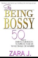 Stop Being Bossy: : 50 Ways to Embrace Submission to Improve Your Life While Single or Married 0991591445 Book Cover